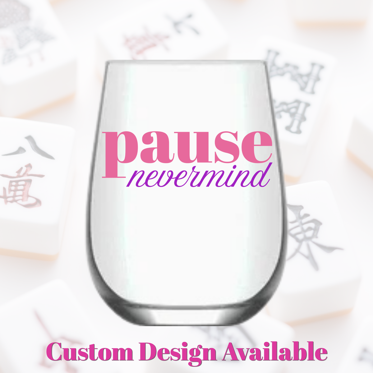 "Pause Nevermind" - Single 1ct Mahjong Stemless Wine Glass