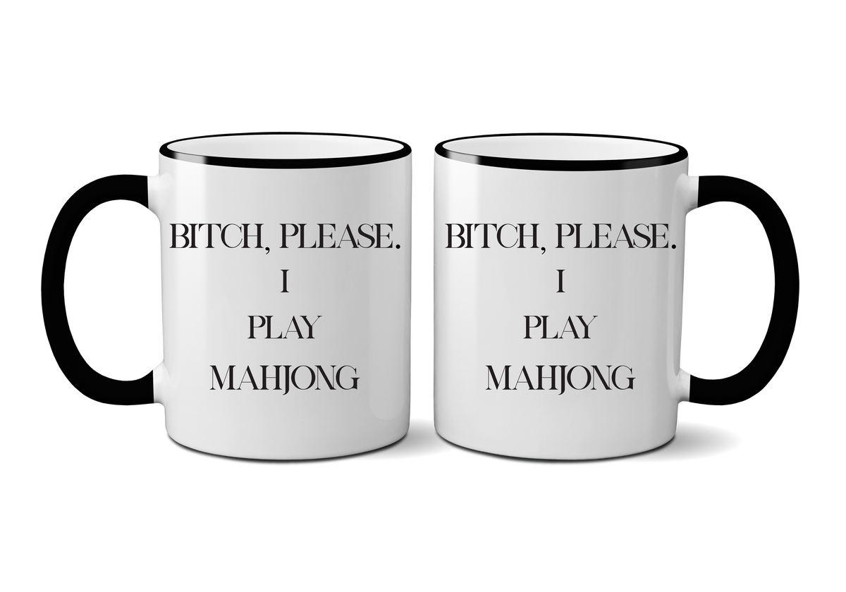Bitch, Please. I Play Mahjong 11 oz. Mug
